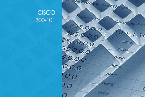 Cisco 300-101: CCNP - ROUTE - Implementing Cisco IP Routing
