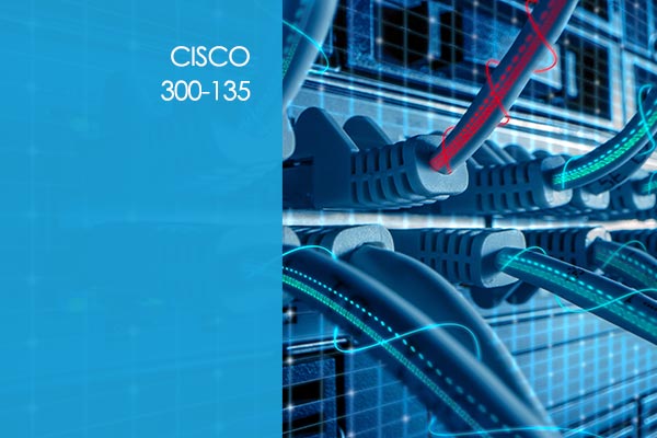 Cisco 300-135: CCNP - TSHOOT - Troubleshooting and Maintaining Cisco IP Networks